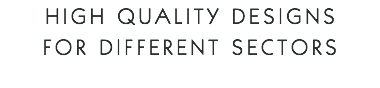 High quality designs for different sectors